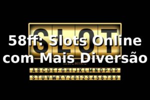 58ff: Slots Online com Mais Diversão